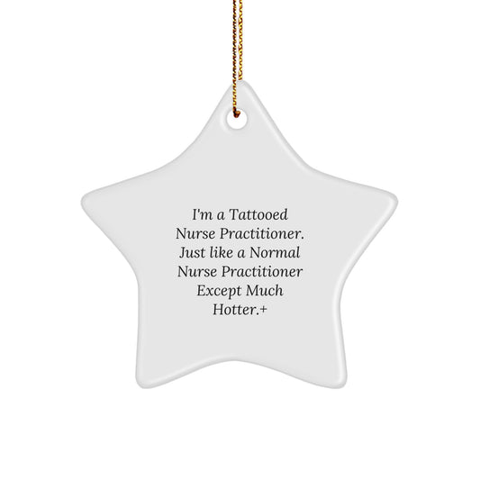 Funny Nurse Practitioner Gifts from Friends, Christmas Unique Star Ornament for Men, Women, Family, Coworkers - 'I'm A Tattooed Nurse Practitioner...' - Image 1