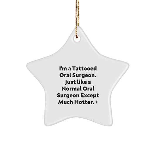 Funny Oral Surgeon Gifts for Men Women Friends Christmas Unique Star Ornament - 'I'm A Tattooed Oral Surgeon. Just Like A Normal Oral Surgeon Except Much Hotter.' - Image 1