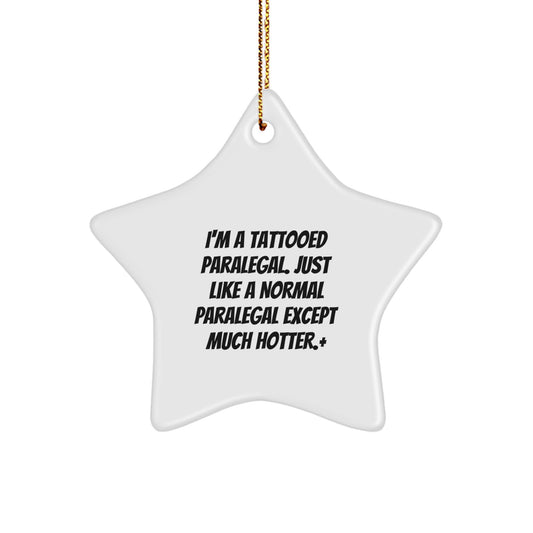 Funny Paralegal Gift, Paralegal Star Ornament, I'm A Tattooed Paralegal Except Much Hotter.+, Gifts from Men to Paralegal Friends - Image 1