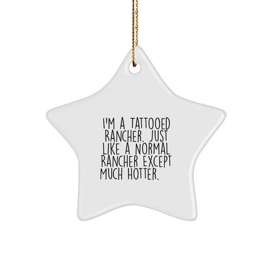 Funny Rancher Gifts from Men to Friends, Unique Star Ornament for Christmas, 'I'm A Tattooed Rancher' Decor - Image 1