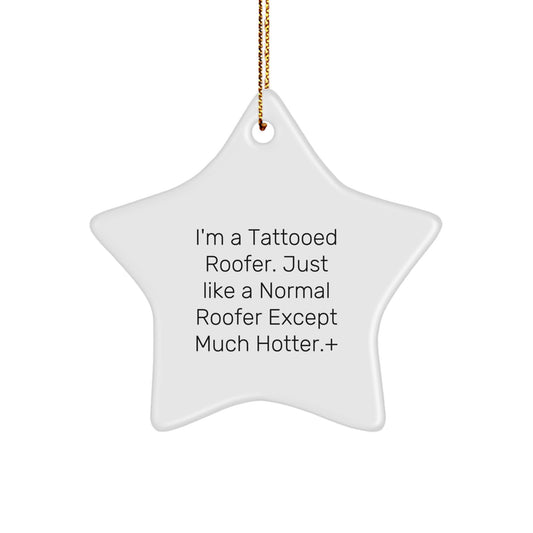 Funny Roofer Gifts from Men to Friends for Christmas Unique Star Ornament, I'm A Tattooed Roofer Except Much Hotter. - Image 1