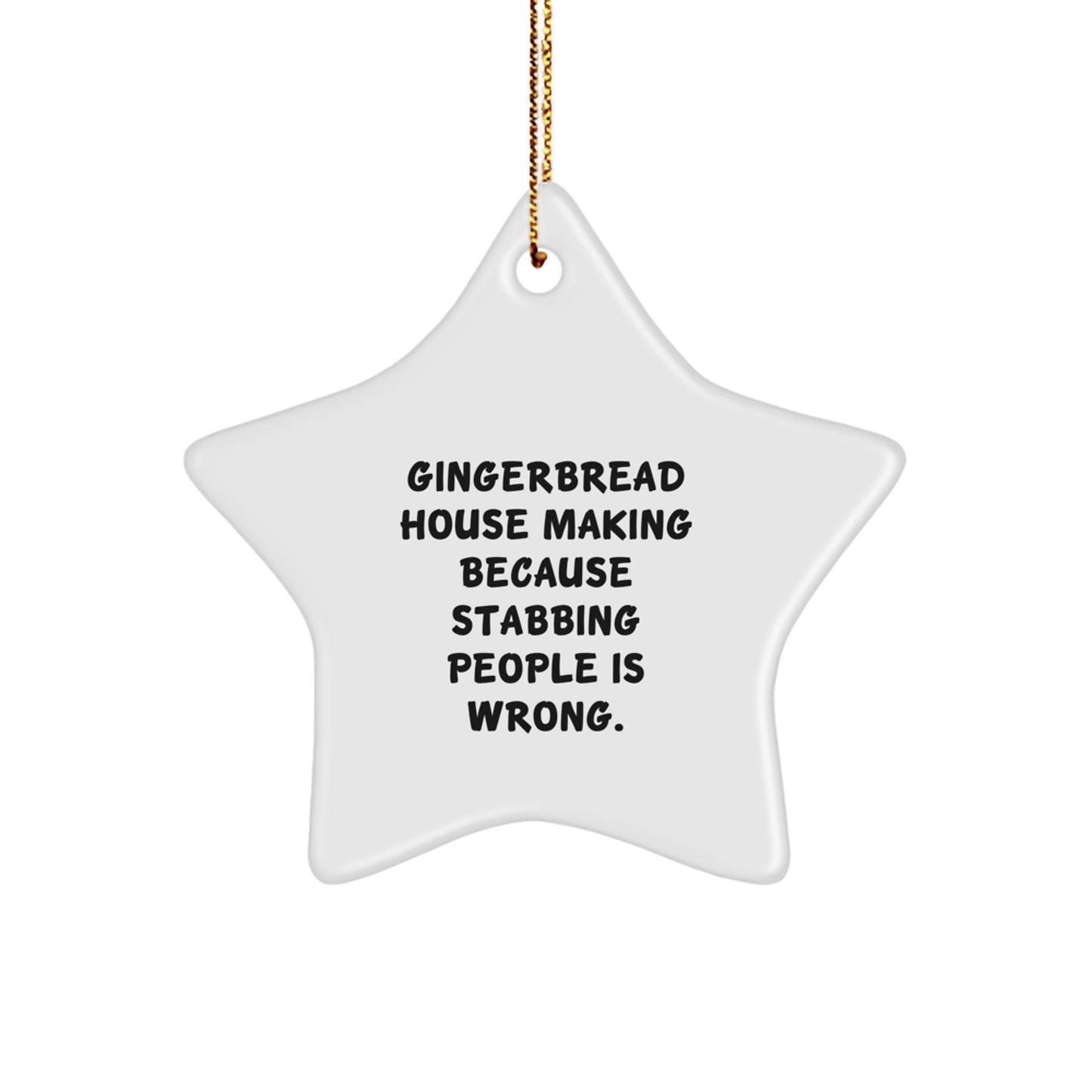 Funny Gingerbread House Making Gifts for Men - Star Ornament for Christmas Unique Gifts from Friends - Gingerbread House Stabbing People Is Wrong - Image 1