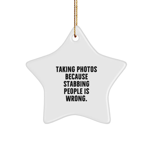 Funny Taking Photos Star Ornament Gifts from Friends for Christmas, 'Taking Photos Because Stabbing People Is Wrong.' Star-Shaped Decor - Image 1