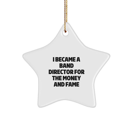 Funny Band Director Gifts, 'I Became A Band Director For The Money And Fame', Star Ornament, Christmas Unique Gifts from Friends, Family, Coworkers to Band Directors, Men, Women - Image 1