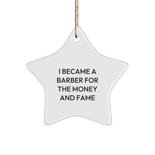 Funny Barber Gift for Christmas Unique Star Ornament from Friends, Gifts for Barber Friends, I Became A Barber For The Money And Fame - Image 1