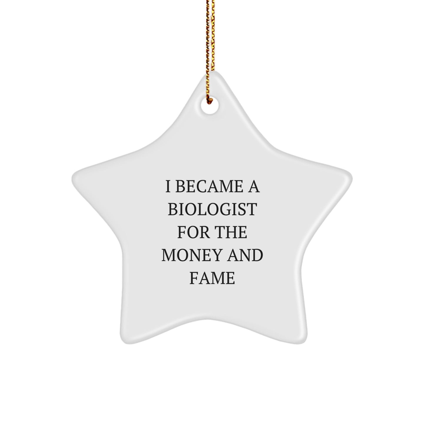 Funny Biologist Gifts for the Star Gazer in Your Life, 'I Became A Biologist For The Money And Fame' Star Ornament, Gifts from Friends to Family, Christmas Unique Gifts - Image 1