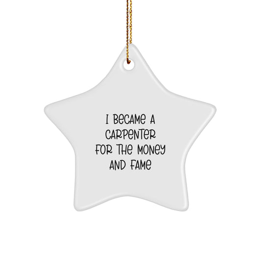 Funny Carpenter Gifts from Men to Friends Christmas Unique Star Ornament 'I Became A Carpenter For The Money And Fame' - Image 1