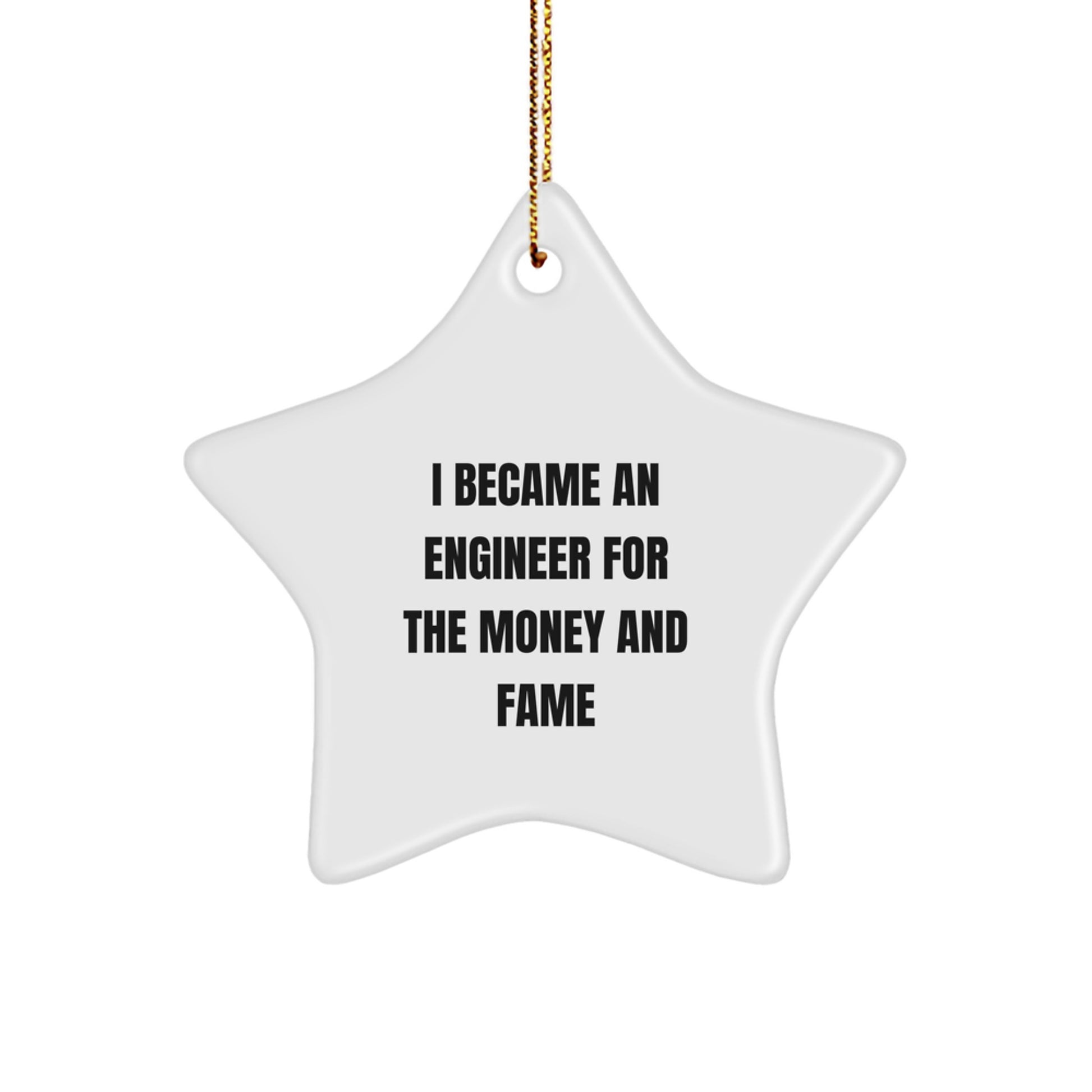 Funny Engineer Star Ornament Gifts for Engineer Friends and Family - I Became An Engineer For The Money And Fame - Image 1