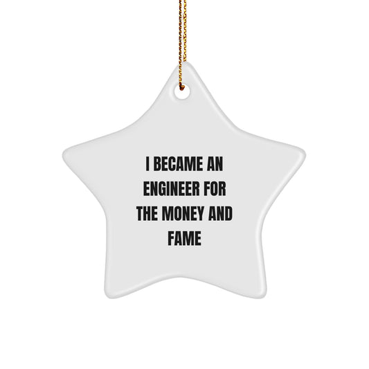 Funny Engineer Star Ornament Gifts for Engineer Friends and Family - I Became An Engineer For The Money And Fame - Image 1