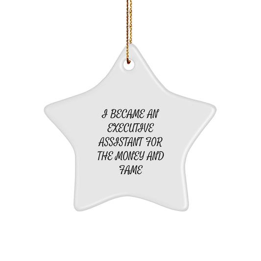Funny Executive Assistant Gifts for Christmas, Star Ornament, I Became An Executive Assistant For The Money And Fame, Gifts from Friends, Family, Coworkers. - Image 1