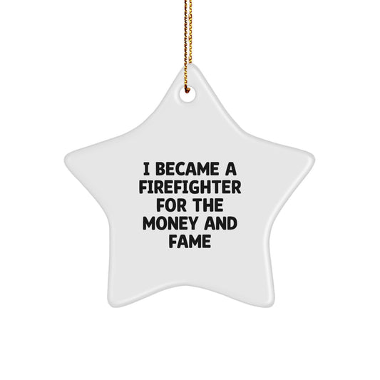 Funny Firefighter Gifts for Him, I Became A Firefighter For The Money And Fame, Star Ornament for Christmas Unique Gifts - Image 1