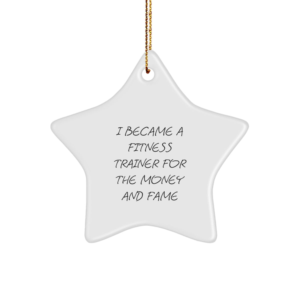 Funny Fitness Trainer Gifts from Family for Men Christmas Unique Star Ornaments, 'I Became A Fitness Trainer For The Money And Fame' - Image 1