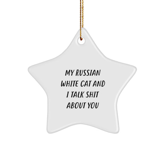 Funny Russian White Cat Gifts for Men - Star Ornament with 'My Russian White Cat And I Talk Shit About You' Quote, Christmas Unique Gifts from Friends to Men - Image 1