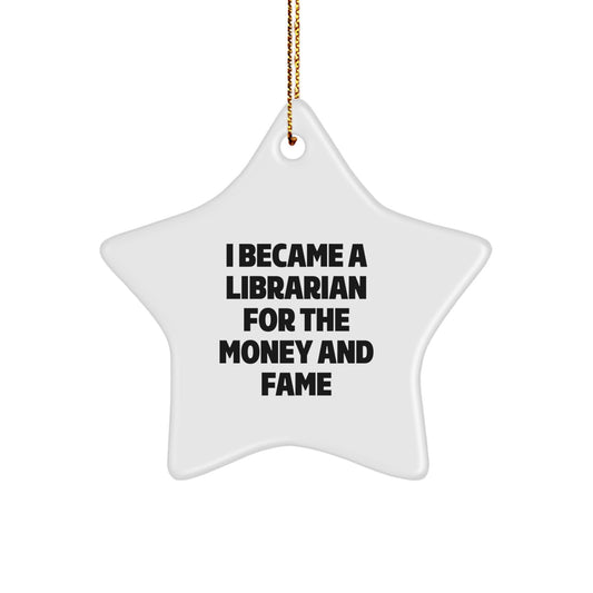 Funny Librarian Christmas Unique Gifts from Men to Women Friends Family Coworkers with Star Ornament I Became A Librarian For The Money And Fame - Image 1
