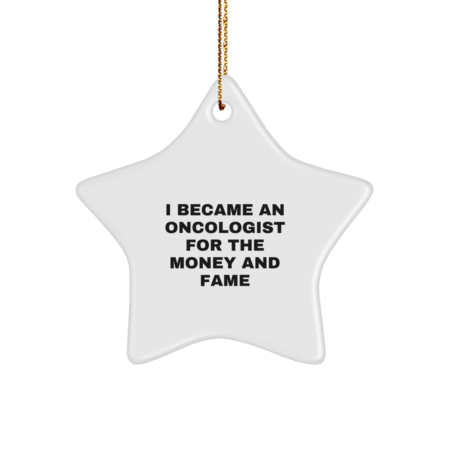 Funny Oncologist Gifts Unique Star Ornament I Became An Oncologist For The Money And Fame Christmas Unique Gifts from Friends for Oncologist Men Women - Image 1