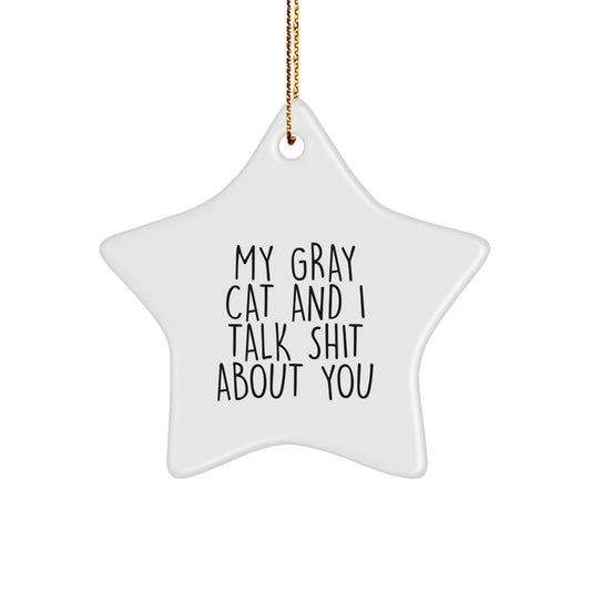 Funny Gray Cat Star Ornament Gifts from Friends for Christmas - 'My Gray Cat And I Talk Shit About You' Quote - Image 1