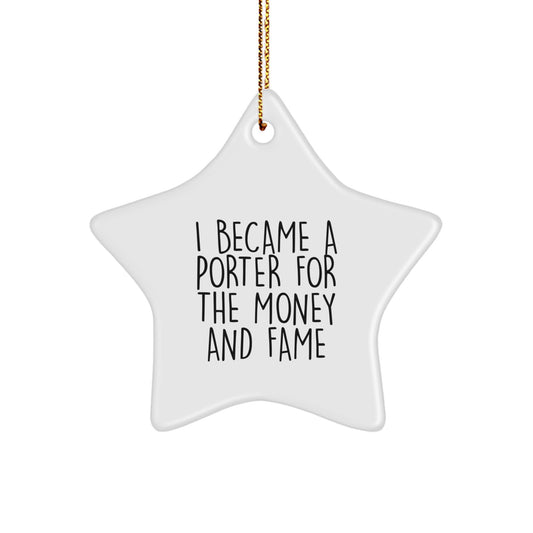 Funny Porter Gifts, Star Ornament for Men, Unique Christmas Memorable Present from Friends to Family, 'I Became A Porter For The Money And Fame' Quote Decor - Image 1