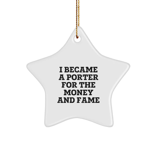 Funny Porter Gifts from Men for Christmas Unique Star Ornament, Inspired by 'I Became A Porter For The Money And Fame' - Image 1