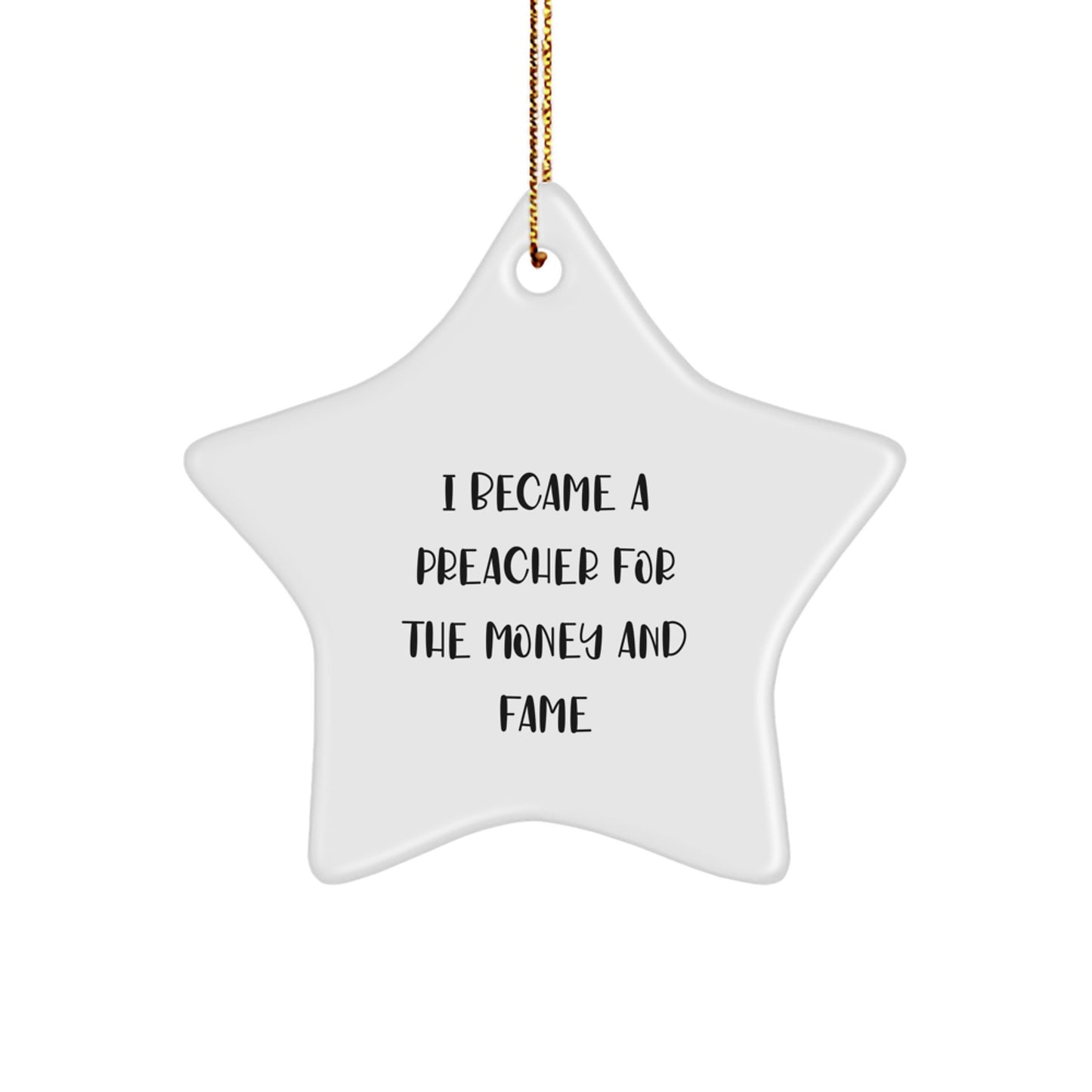 Funny Preacher Gifts from Family, I Became A Preacher For The Money And Fame Star Ornament - Image 1