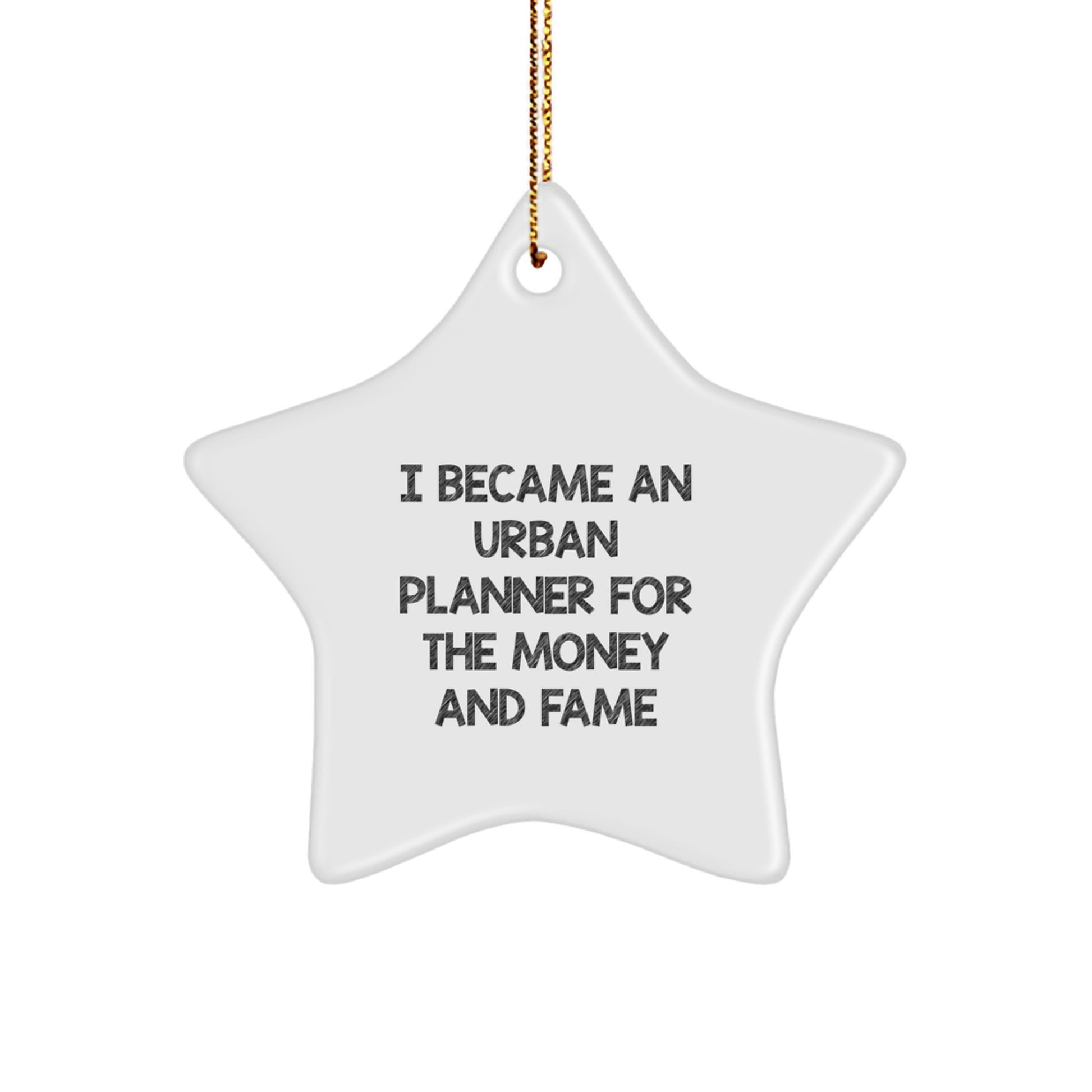 Funny Urban Planner Star Ornament Gifts from Men to Friends, I Became An Urban Planner For The Money And Fame, Christmas Unique Ornaments for Office Desk - Image 1