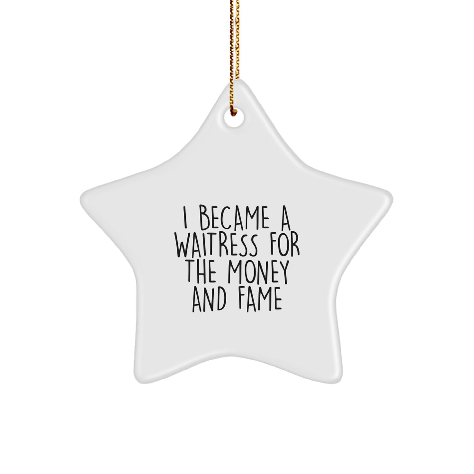 Funny Waitress Gifts from Friends, Christmas Unique Star Ornament, I Became A Waitress For The Money And Fame, Star Shaped Decor - Image 1