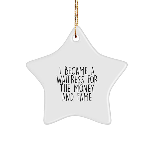 Funny Waitress Gifts from Friends, Christmas Unique Star Ornament, I Became A Waitress For The Money And Fame, Star Shaped Decor - Image 1