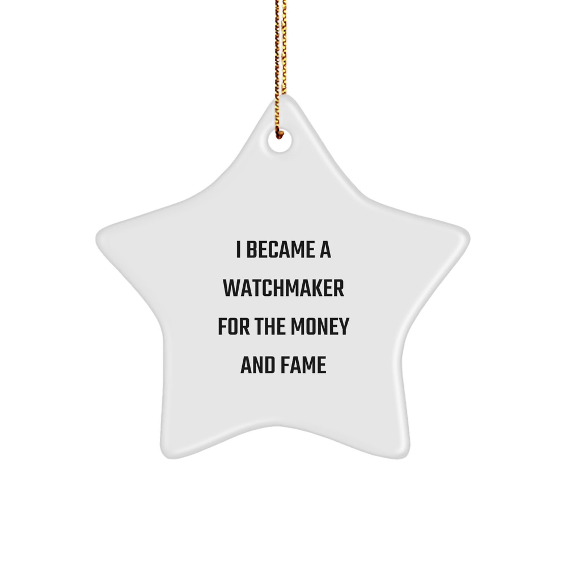 Funny Watchmaker Gifts - Christmas Star Ornament for Watchmaker Friends, 'I Became A Watchmaker For The Money And Fame' Quote Decor, Gifts from Friends to Watchmaker Family - Image 1