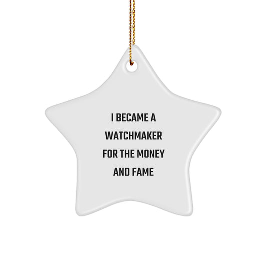 Funny Watchmaker Gifts - Christmas Star Ornament for Watchmaker Friends, 'I Became A Watchmaker For The Money And Fame' Quote Decor, Gifts from Friends to Watchmaker Family - Image 1