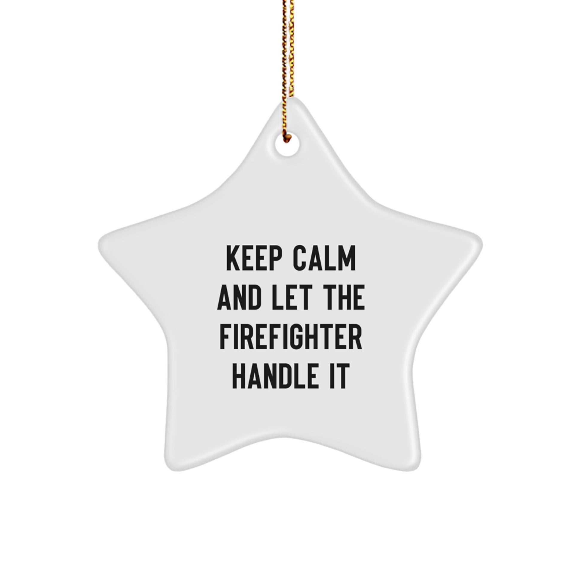 Funny Firefighter Christmas Star Ornament Gifts from Friends and Family to Firefighter Men and Women - 'Keep Calm And Let The Firefighter Handle It' - Image 1