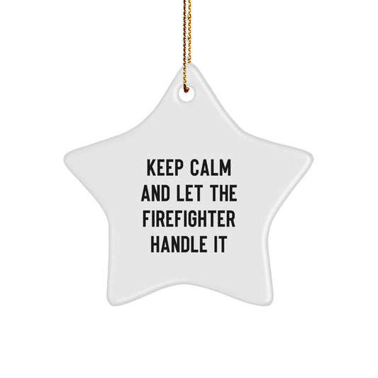 Funny Firefighter Christmas Star Ornament Gifts from Friends and Family to Firefighter Men and Women - 'Keep Calm And Let The Firefighter Handle It' - Image 1