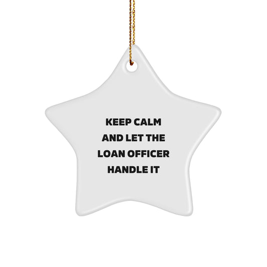 Funny Loan Officer Star Ornament Gifts from Family or Friends for Men or Women - Keep Calm And Let The Loan Officer Handle It - Image 1