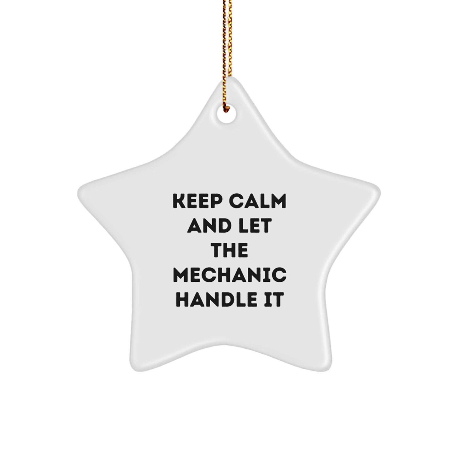 Unique Mechanic Gifts from Friends for Christmas - Star Ornament with Funny Quote 'Keep Calm And Let The Mechanic Handle It' - White Star Shaped Decoration with Gold Cord - Image 1