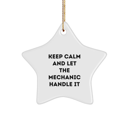 Unique Mechanic Gifts from Friends for Christmas - Star Ornament with Funny Quote 'Keep Calm And Let The Mechanic Handle It' - White Star Shaped Decoration with Gold Cord - Image 1