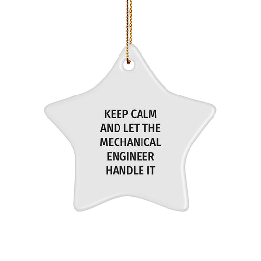 Funny Mechanical Engineer Gifts from Men to Friends - Star Ornament with Quote Keep Calm And Let The Mechanical Engineer Handle It - Image 1