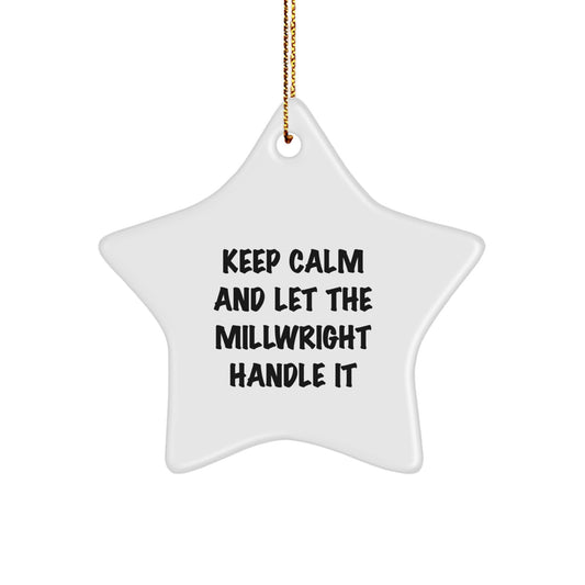 Funny Millwright Star Ornament Gifts for Men - Keep Calm And Let The Millwright Handle It Christmas Decorations, Gifts from Friends to Millwright, White Star Shaped - Image 1