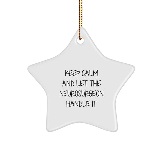 Funny Neurosurgeon Star Ornament, Christmas Unique Gifts from Friends for Neurosurgeon, Keep Calm And Let The Neurosurgeon Handle It - Image 1