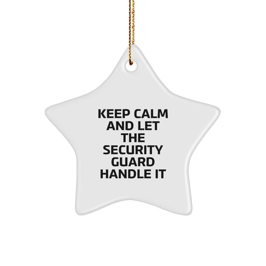 Funny Security Guard Christmas Unique Gifts from Friends for Security Guards, Unique Star Ornament with 'Keep Calm And Let The Security Guard Handle It' Quote, Star Shaped White Decorative - Image 1