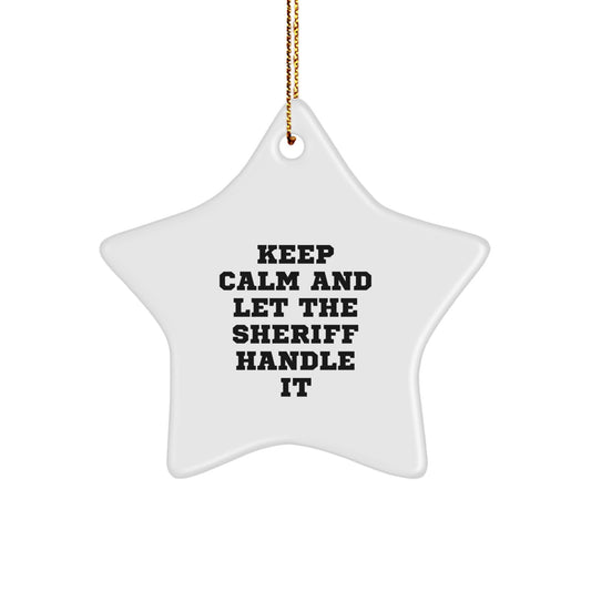 Funny Sheriff Gifts from Friends for Men - Keep Calm And Let The Sheriff Handle It Star Ornament Christmas Unique Gifts - Image 1