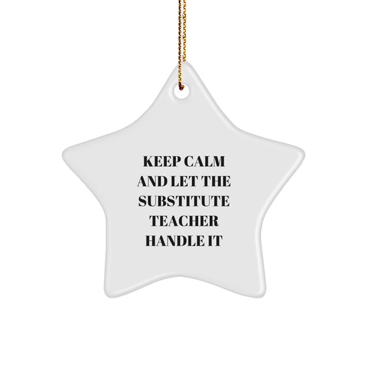 Funny Substitute Teacher Star Ornament, Gifts from Friends to Substitute Teachers, Keep Calm And Let The Substitute Teacher Handle It Christmas Unique Gifts - Image 1