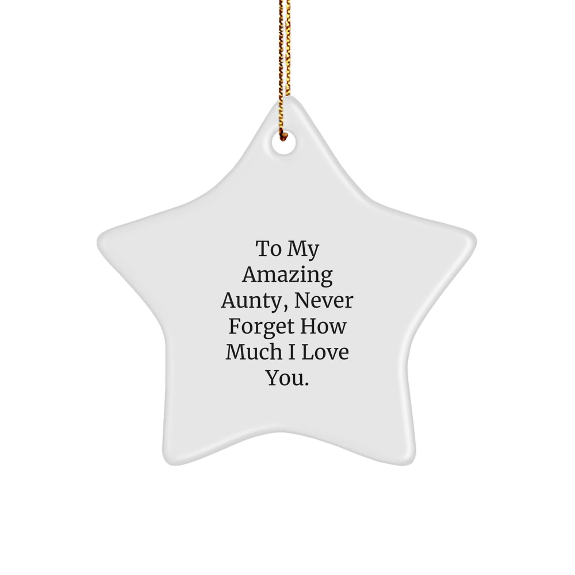 Unique Gifts from Men to Aunty, Custom Star Ornament for Christmas Decorations, Inspirational Quote: 'To My Amazing Aunty, Never Forget How Much I Love You.' - Image 1