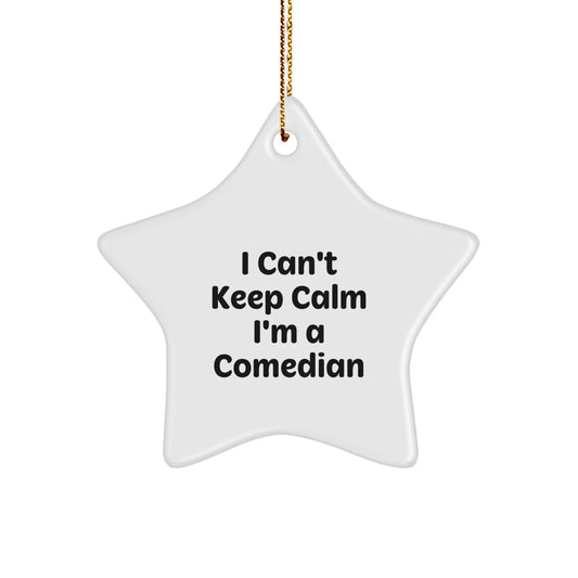Funny Comedian Gifts from Men for Comedian Friends, Star Ornament Christmas Unique Gifts, I Can't Keep Calm I'm A Comedian Star Shaped Decor - Image 1