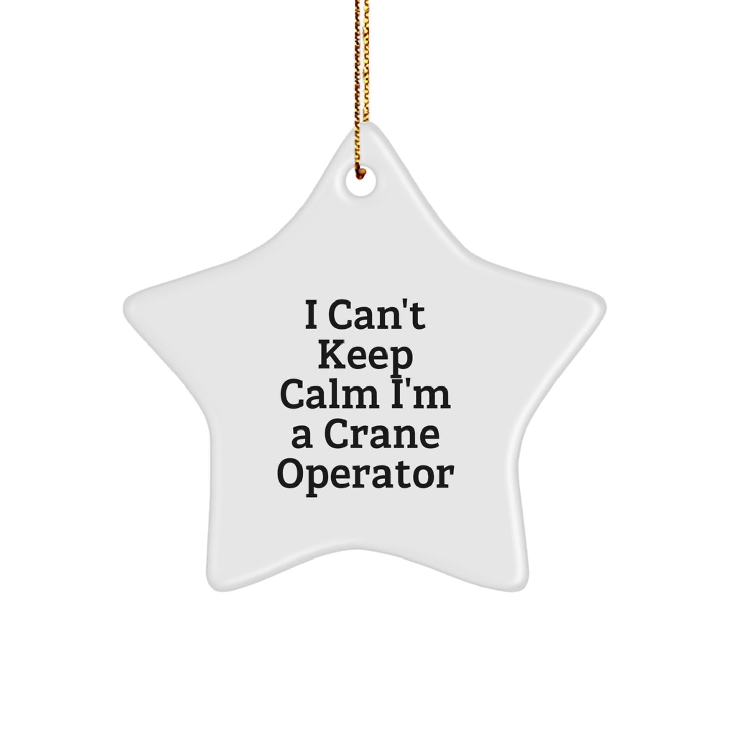 Funny I Can't Keep Calm I'm A Crane Operator Gifts for Men - Christmas Unique Gifts from Friends to Family - Funny Crane Operator Star Ornament - Image 1