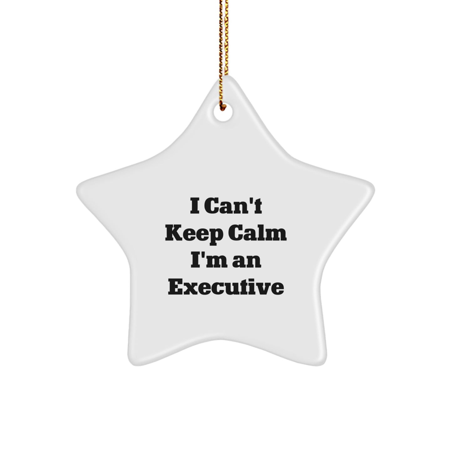 Funny Executive Gifts from Men, Unique Christmas Star Ornaments for Executive Men, 'I Can't Keep Calm I'm An Executive' Star Decoration - Image 1