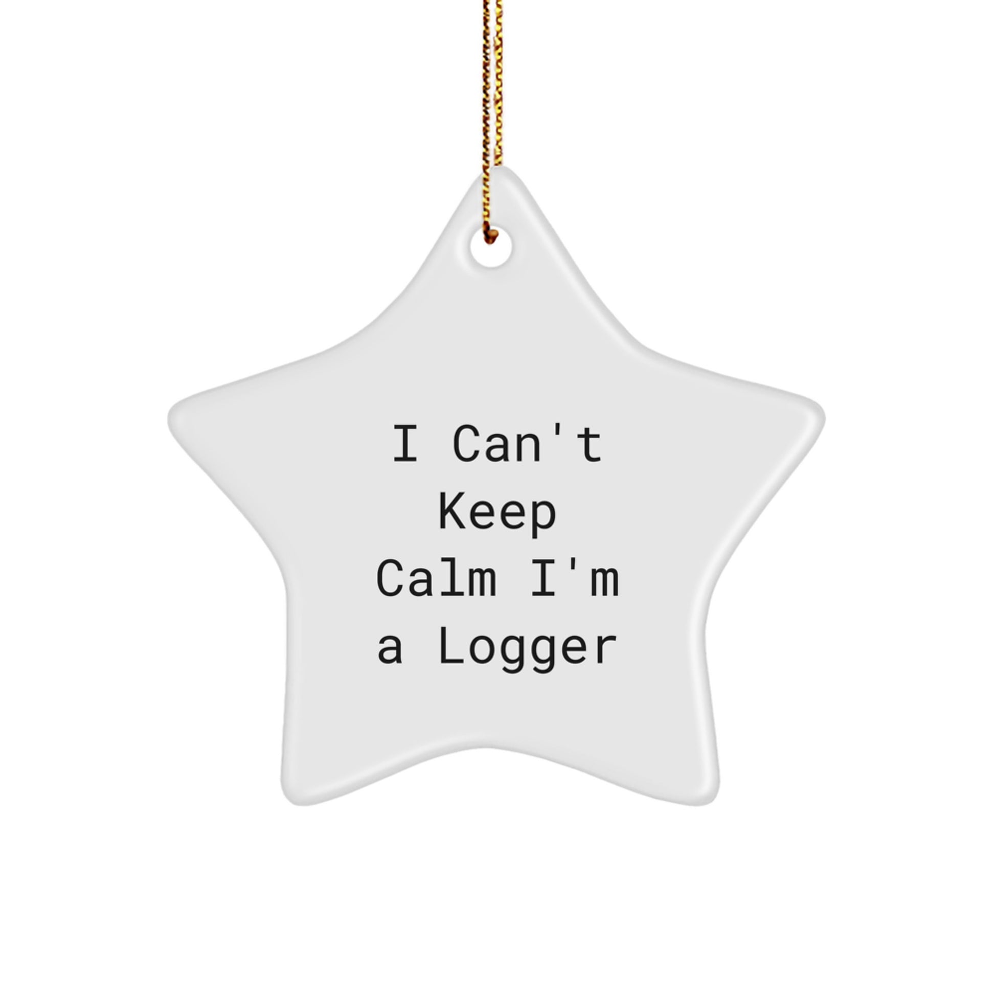 Funny Logger Star Ornament Gifts from Friends for Men and Women - I Cant Keep Calm I'm A Logger - Image 1
