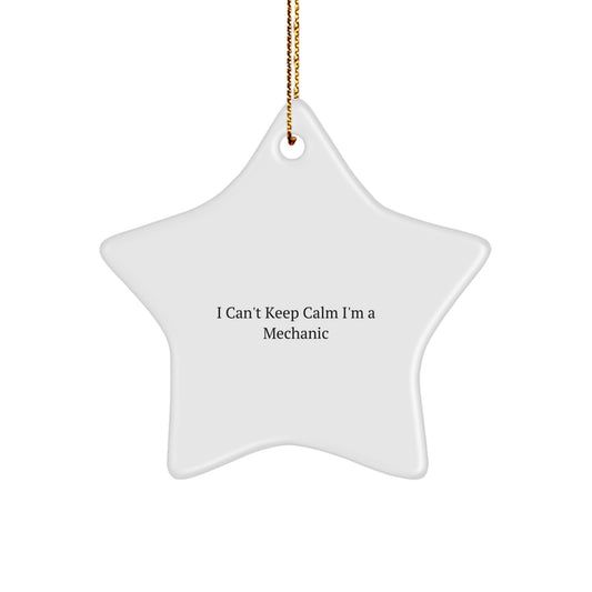 Funny Mechanic Star Ornament Gifts from Men to Their Mechanic Friends, I Can't Keep Calm I'm A Mechanic Christmas Unique Gifts - Image 1