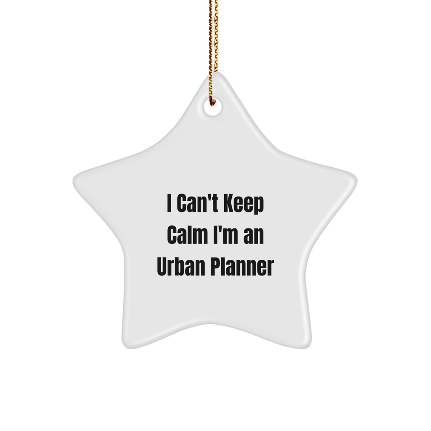 Urban Planner Gifts - Funny 'I Can't Keep Calm I'm An Urban Planner' Star Ornament for Christmas Unique Gifts from Friends - Image 1
