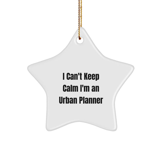 Urban Planner Gifts - Funny 'I Can't Keep Calm I'm An Urban Planner' Star Ornament for Christmas Unique Gifts from Friends - Image 1