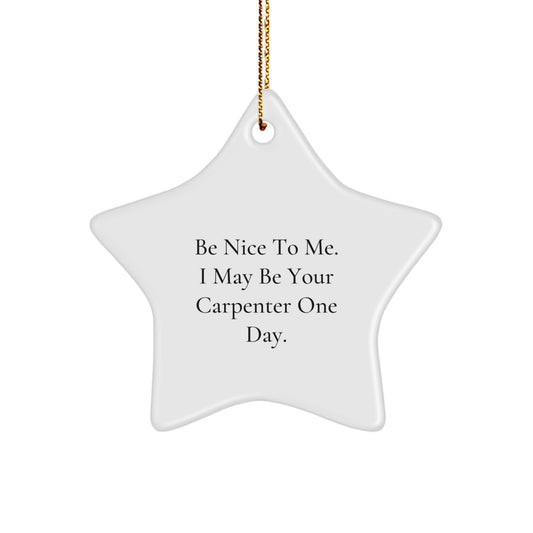 Funny Carpenter Gifts for Friends - Be Nice To Me Star Ornament, Christmas Unique Gifts from Family - Image 1