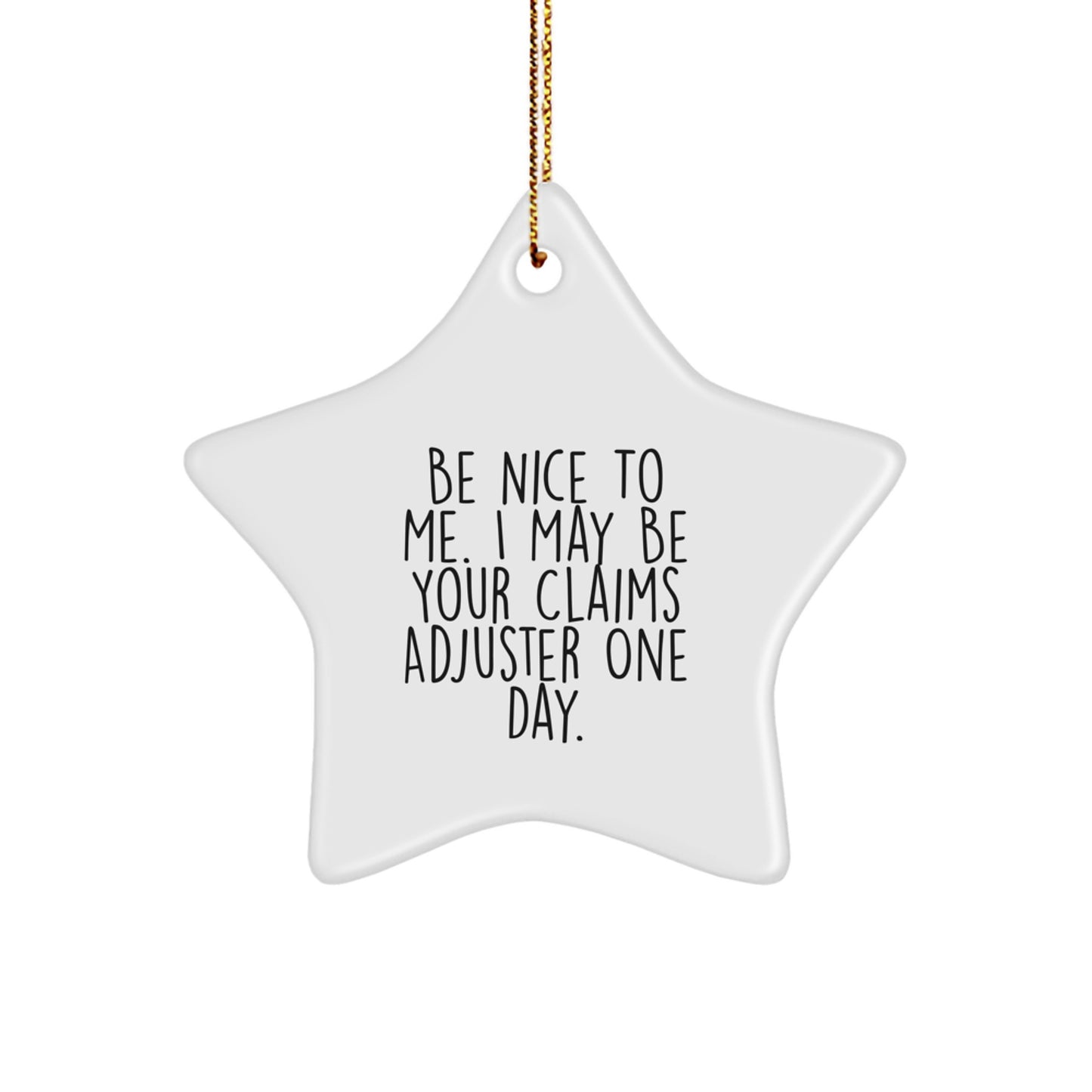 Funny Claims Adjuster Gifts for Men Friends Coworkers - Star Ornament with Quote 'Be Nice To Me I May Be Your Claims Adjuster One Day' Perfect Christmas Unique Gift - Image 1