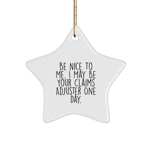 Funny Claims Adjuster Gifts for Men Friends Coworkers - Star Ornament with Quote 'Be Nice To Me I May Be Your Claims Adjuster One Day' Perfect Christmas Unique Gift - Image 1